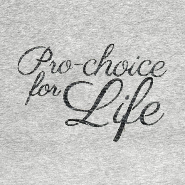 Pro-choice for Life by leemeredith